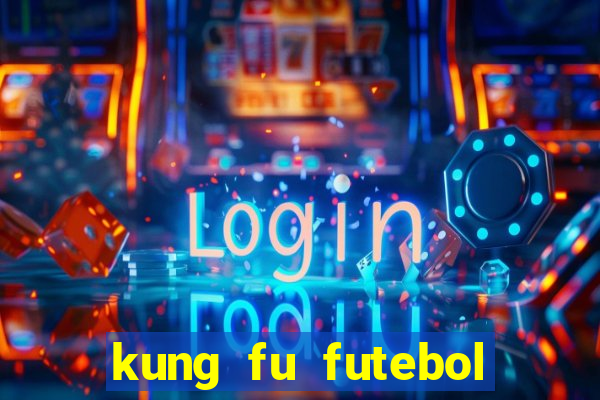 kung fu futebol clube online dublado